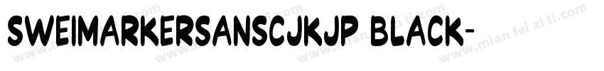 SweiMarkerSansCJKjp Black字体转换
